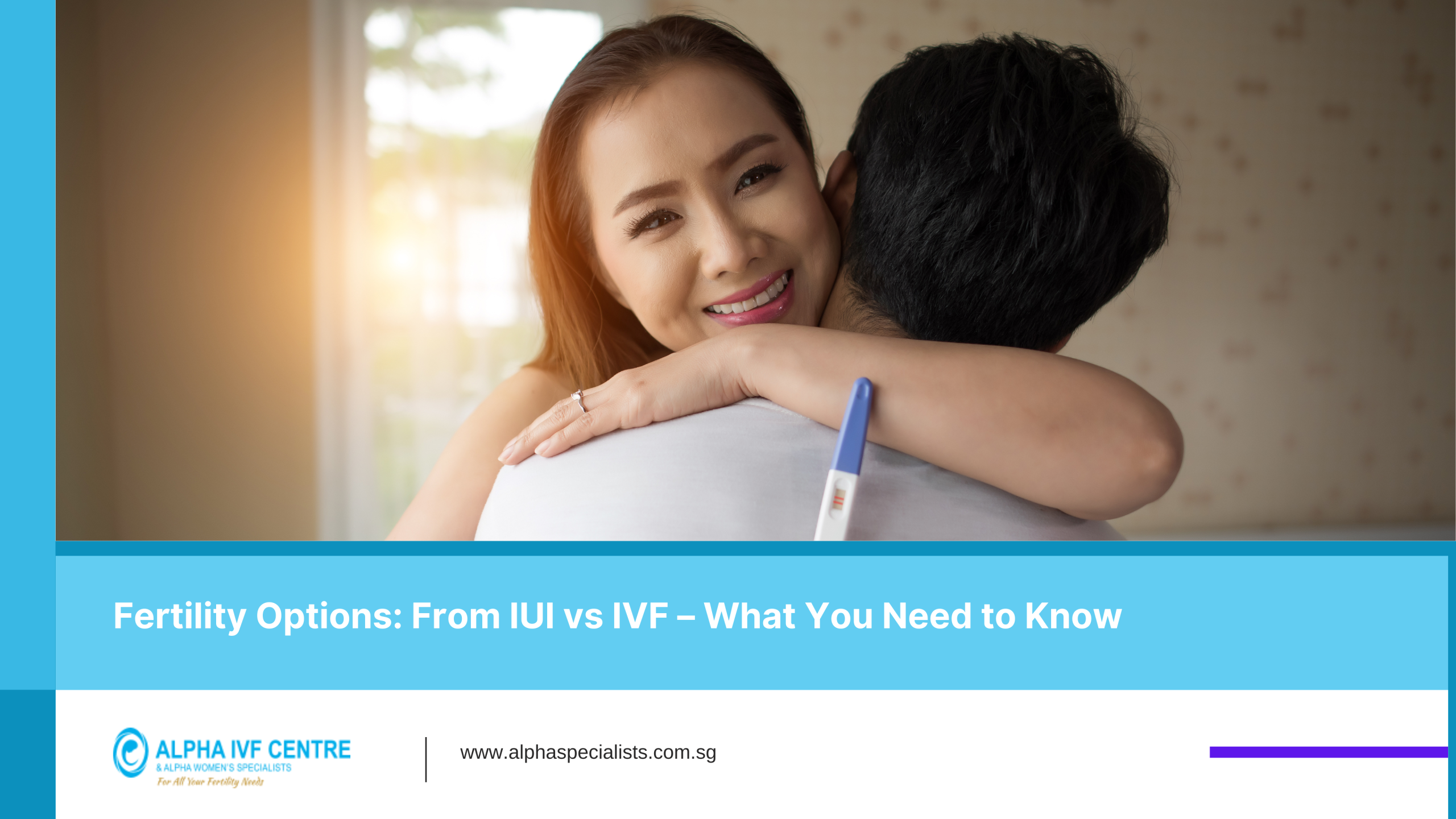 Fertility Options: From IUI vs IVF – What You Need to Know-Alpha IVF SG